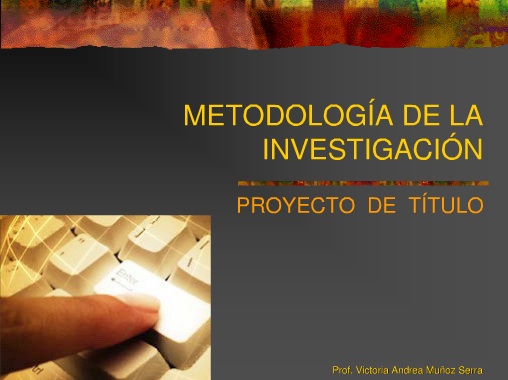 Metodolog&iacute;a de la Investigaci&oacute;n - Prof. Victoria Andrea Mu&ntilde;oz Serra